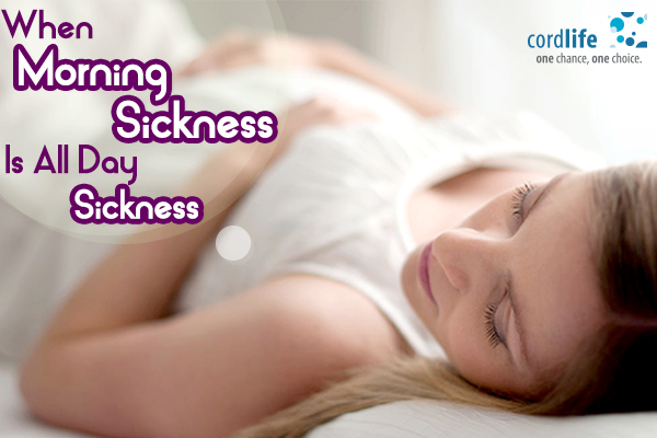 When Morning Sickness Is All Day Sickness Cordlife India